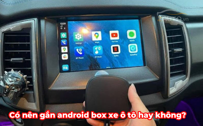 Có nên gắn android box xe ô tô hay không