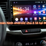 Lắp màn hình android cho ô tô tại Đà Lạt