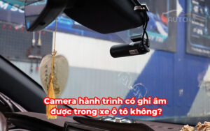 Camera hành trình có ghi âm được trong xe ô tô không