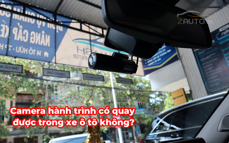 Camera hành trình có quay được trong xe ô tô không?