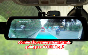 Có nên lắp camera hành trình gương xe ô tô không?