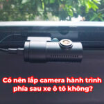 Có nên lắp camera hành trình phía sau xe ô tô không