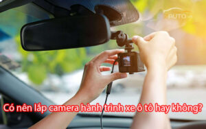 Có nên lắp camera hành trình xe ô tô hay không?