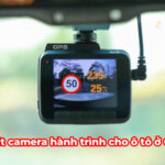 Lắp đặt camera hành trình cho ô tô ở Gia Lai