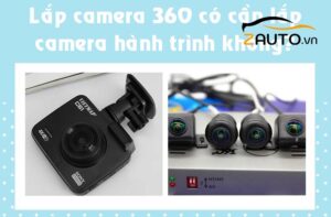 Xe có camera 360 có cần lắp camera hành trình không